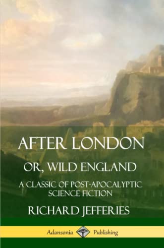 Beispielbild fr After London, Or, Wild England: A Classic of Post-Apocalyptic Science Fiction zum Verkauf von Lucky's Textbooks