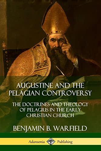 Beispielbild fr Augustine and the Pelagian Controversy: The Doctrines and Theology of Pelagius in the Early Christian Church zum Verkauf von GF Books, Inc.