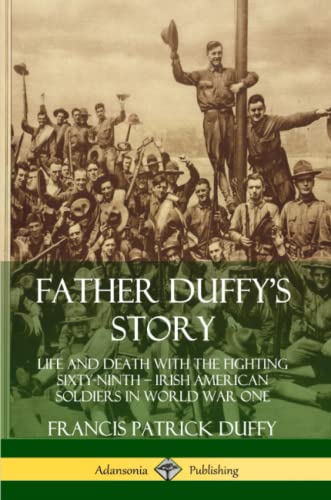Stock image for Father Duffy's Story: Life and Death with the Fighting Sixty-Ninth ? Irish American Soldiers in World War One for sale by Lucky's Textbooks