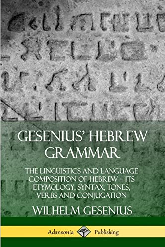 Stock image for Gesenius' Hebrew Grammar: The Linguistics and Language Composition of Hebrew ? its Etymology, Syntax, Tones, Verbs and Conjugation for sale by California Books