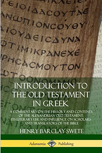 Stock image for Introduction to the Old Testament in Greek: A Commentary on the History and Contents of the Alexandrian Old Testament; its Literary Use and Influence on Scholars and Translators of the Bible for sale by Lucky's Textbooks