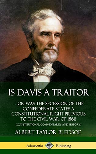 Beispielbild fr Is Davis a Traitor: .Or Was the Secession of the Confederate States a Constitutional Right Previous to the Civil War of 1861? (Constitutional Commentaries and History) (Hardcover) zum Verkauf von Lucky's Textbooks