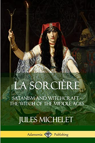 Imagen de archivo de La Sorcire: Satanism and Witchcraft - The Witch of the Middle Ages a la venta por Lucky's Textbooks