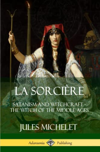 Stock image for La Sorcire: Satanism and Witchcraft - The Witch of the Middle Ages for sale by Lucky's Textbooks