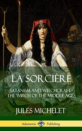Beispielbild fr La Sorcire: Satanism and Witchcraft - The Witch of the Middle Ages (Hardcover) zum Verkauf von Lucky's Textbooks