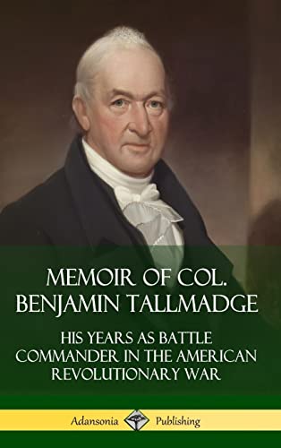 Stock image for Memoir of Col. Benjamin Tallmadge: His Years as Battle Commander in the American Revolutionary War (Hardcover) for sale by California Books