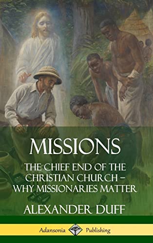 Imagen de archivo de Missions: The Chief End of the Christian Church - Why Missionaries Matter (Hardcover) a la venta por Lucky's Textbooks