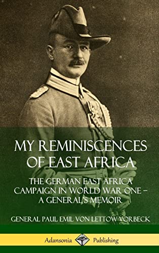 9780359738854: My Reminiscences of East Africa: The German East Africa Campaign in World War One - A General's Memoir (Hardcover)