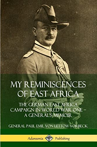 Stock image for My Reminiscences of East Africa: The German East Africa Campaign in World War One ? A General?s Memoir for sale by Lucky's Textbooks