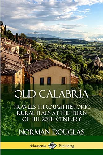 Beispielbild fr Old Calabria: Travels Through Historic Rural Italy at the Turn of the 20th Century zum Verkauf von GF Books, Inc.