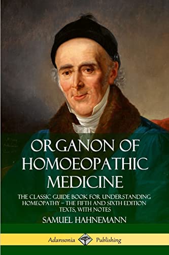 Stock image for Organon of Homoeopathic Medicine: The Classic Guide Book for Understanding Homeopathy ? the Fifth and Sixth Edition Texts, with Notes for sale by GF Books, Inc.