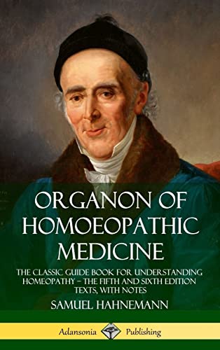 Stock image for Organon of Homoeopathic Medicine: The Classic Guide Book for Understanding Homeopathy - the Fifth and Sixth Edition Texts, with Notes (Hardcover) for sale by Books Unplugged