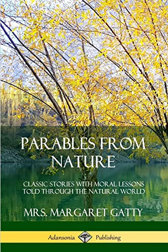 Stock image for Parables From Nature: Classic Stories with Moral Lessons Told Through the Natural World for sale by Books Unplugged