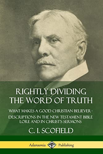 

Rightly Dividing the Word of Truth: What Makes a Good Christian Believer  Descriptions in the New Testament Bible Lore and in Christs Sermons