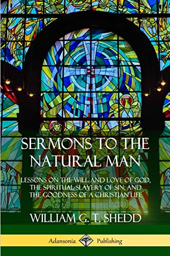 Stock image for Sermons to the Natural Man: Lessons on the Will and Love of God, the Spiritual Slavery of Sin, and the Goodness of a Christian Life for sale by Lucky's Textbooks