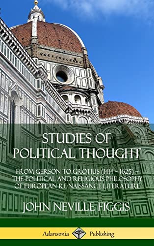 Stock image for Studies of Political Thought: From Gerson to Grotius (1414 - 1625) - The Political and Religious Philosophy of European Renaissance Literature (Hardcover) for sale by Lucky's Textbooks