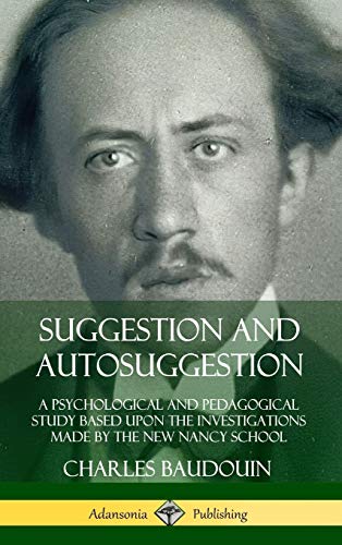Beispielbild fr Suggestion and Autosuggestion: A Psychological and Pedagogical Study Based Upon the Investigations Made by the New Nancy School (Hardcover) zum Verkauf von Lucky's Textbooks