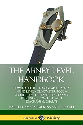 9780359742967: The Abney Level Handbook: How to Use the Topographic Abney Hand Level / Clinometer Tool - A Guide for the Experienced and Beginners, Complete with Diagrams & Charts