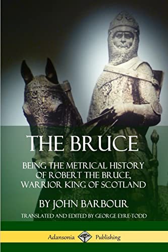Stock image for The Bruce: Being the Metrical History of Robert the Bruce, Warrior King of Scotland for sale by GF Books, Inc.