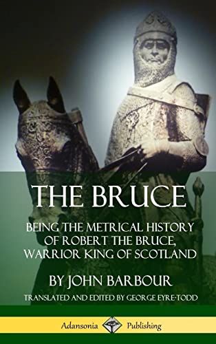 Stock image for The Bruce: Being the Metrical History of Robert the Bruce, Warrior King of Scotland (Hardcover) for sale by Lucky's Textbooks