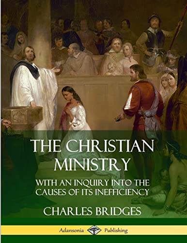 Stock image for The Christian Ministry: With an Inquiry into the Causes of Its Inefficiency for sale by Lucky's Textbooks