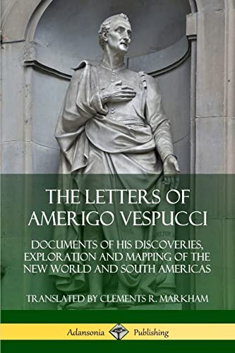 9780359747078: The Letters of Amerigo Vespucci: Documents of his Discoveries, Exploration and Mapping of the New World and South Americas