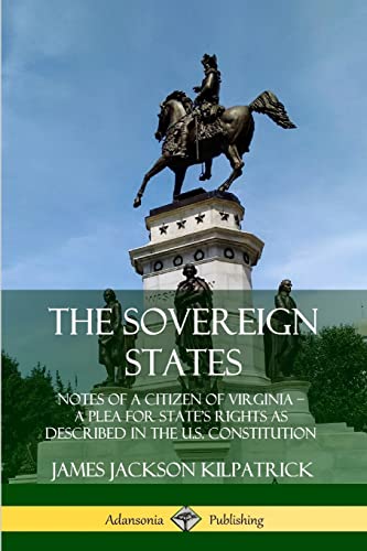 Stock image for The Sovereign States Notes of a Citizen of Virginia A Plea for State's Rights as Described in the US Constitution for sale by PBShop.store US