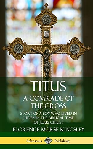 Beispielbild fr Titus: A Comrade of the Cross; Story of a Boy Who Lived in Judea in the Biblical Time of Jesus Christ (Hardcover) zum Verkauf von Lucky's Textbooks