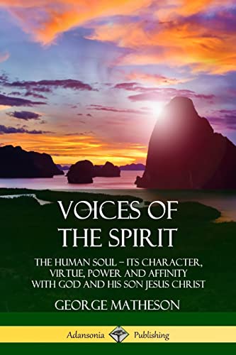 Beispielbild fr Voices of the Spirit: The Human Soul; Its Character, Virtue, Power and Affinity with God and His Son Jesus Christ zum Verkauf von Book Deals