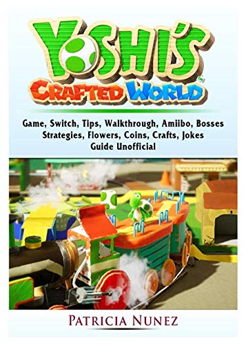 Stock image for YOSHIS CRAFTED WORLD GAME, SWITCH, TIPS, WALKTHROUGH, AMIIBO, BOSSES, STRATEGIES, FLOWERS, COINS, CRAFTS, JOKES, GUIDE UNOFFICIAL for sale by KALAMO LIBROS, S.L.