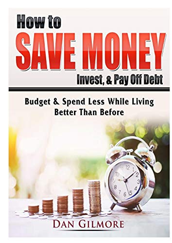 9780359786893: How to Save Money, Invest, & Pay Off Debt: Budget & Spend Less While Living Better Than Before