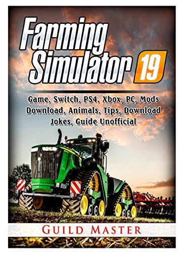 9780359797769: Farming Simulator 19 Game, Switch, PS4, Xbox, PC, Mods,  Download, Animals, Tips, Download, Jokes, Guide Unofficial - Master, Guild:  0359797768 - AbeBooks