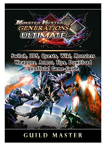 Stock image for MONSTER HUNTER GENERATIONS ULTIMATE, SWITCH, 3DS, QUESTS, WIKI, MONSTERS, WEAPONS, ARMOR, TIPS, DOWNLOAD, UNOFFICIAL GAME GUIDE for sale by KALAMO LIBROS, S.L.