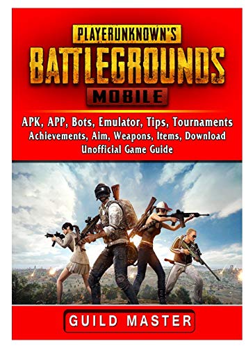 Stock image for PUBG Mobile, APK, APP, Bots, Emulator, Tips, Tournaments, Achievements, Aim, Weapons, Items, Download, Unofficial Game Guide for sale by Revaluation Books