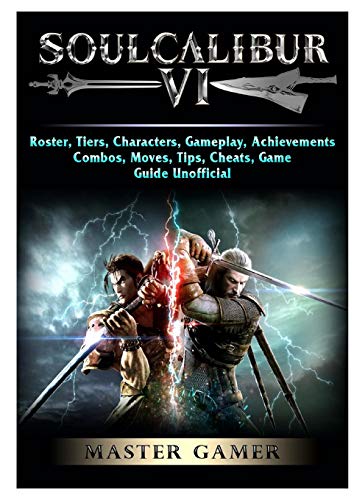 Stock image for SOULCALIBUR VI, ROSTER, TIERS, CHARACTERS, GAMEPLAY, ACHIEVEMENTS, COMBOS, MOVES, TIPS, CHEATS, GAME GUIDE UNOFFICIAL for sale by KALAMO LIBROS, S.L.