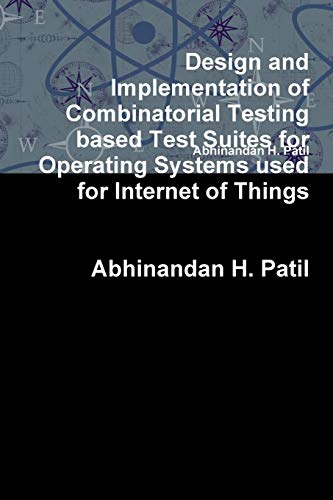 Imagen de archivo de Design and Implementation of Combinatorial Testing based Test Suites for Operating Systems used for Internet of Things a la venta por Lucky's Textbooks