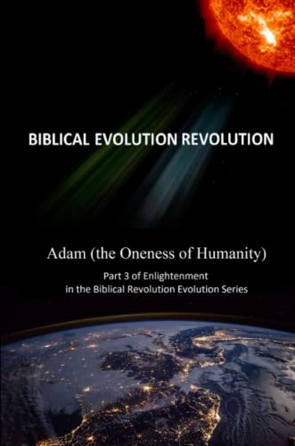 Imagen de archivo de Adam (the Oneness of Humanity) Part 3 of Enlightenment in the Biblical Evolution Revolution Series a la venta por Buchpark