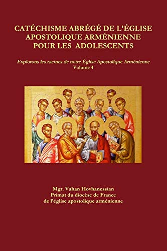 Beispielbild fr CATCHISME ABRG DE L'GLISE APOSTOLIQUE ARMNIENNE POUR LES ADOLESCENTS (French Edition) zum Verkauf von Books Unplugged