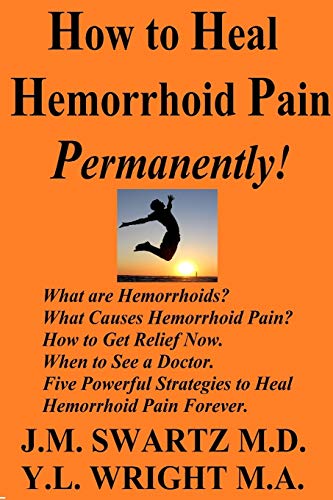 Stock image for How to Heal Hemorrhoid Pain Permanently!: What are Hemorrhoids? What Causes Hemorrhoid Pain? How to Get Relief Now. When to See a Doctor. Five Powe for sale by GreatBookPrices