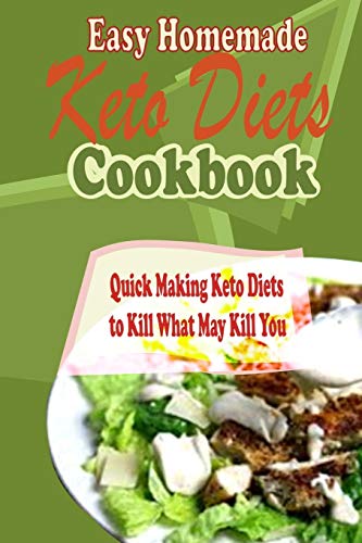 Beispielbild fr Easy Homemade Keto Diets Cookbook: Quick Making Keto Diets to Kill What May Kill You zum Verkauf von Buchpark