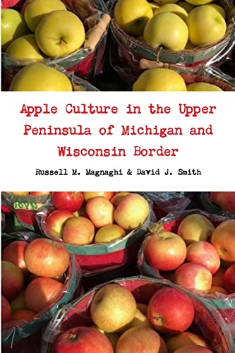 Beispielbild fr Apple Culture in the Upper Peninsula of Michigan and Wisconsin Border zum Verkauf von GF Books, Inc.