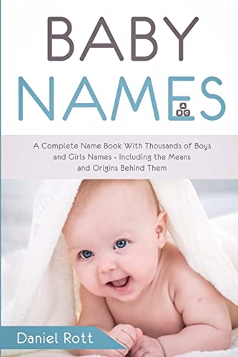 Stock image for Baby Names: A Complete Name Book With Thousands of Boys and Girls Names - Including the Means and Origins Behind Them for sale by Chiron Media