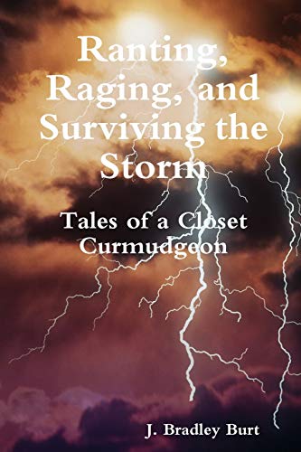 9780359874965: Ranting, Raging and Surviving the Storm: Tales of a Closet Curmudgeon