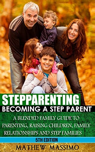 Stock image for Stepparenting Becoming A Stepparent A Blended Family Guide to Parenting, Raising Children, Family Relationships and Step Families for sale by PBShop.store US