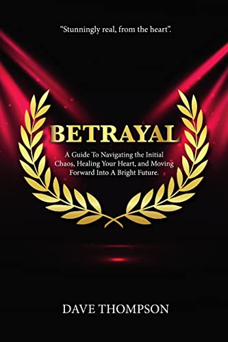 Stock image for Betrayal; A Guide To Navigating the Initial Chaos, Healing Your Heart, and Moving Forward Into Bright Future (paperback) for sale by Chiron Media