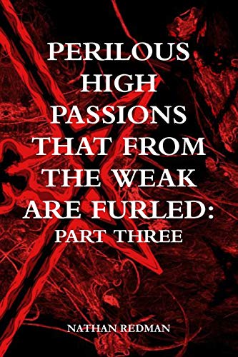 Stock image for Perilous High Passions That From the Weak are Furled: Part Three for sale by Revaluation Books