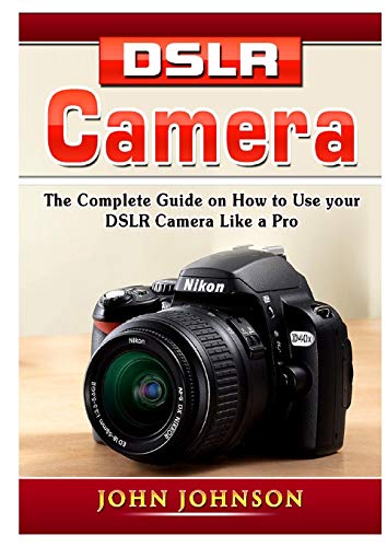 Beispielbild fr DSLR Camera: The Complete Guide on How to Use your DSLR Camera Like a Pro zum Verkauf von Books From California