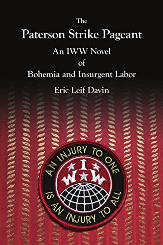 Stock image for The Paterson Strike Pageant: An IWW Novel of Bohemia and Insurgent Labor for sale by Lucky's Textbooks