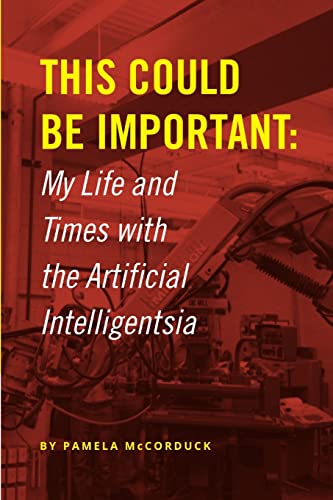 Stock image for This Could Be Important: My Life and Times with the Artificial Intelligentsia for sale by HPB-Red