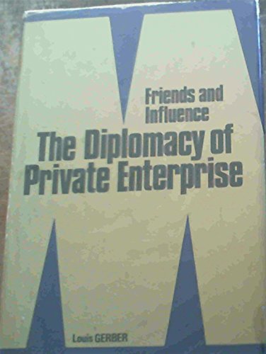 Imagen de archivo de Friends and Influence: The Diplomacy of Private Enterprise a la venta por Long Island Book Company